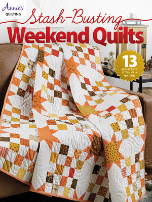 Stash-Busting Weekend Quilts - 13 Projects to Stith Up In No Time!